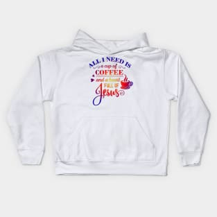 All i Need Is a cup of coffee and a heart full of jesus Kids Hoodie